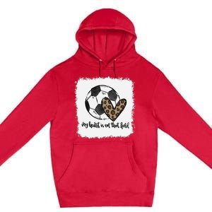 Bleached My Heart Is On That Field Soccer Mom Leopard Premium Pullover Hoodie