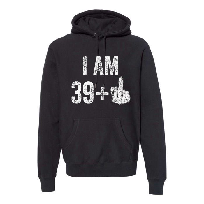 Birthday Male Him Fun 40 Funny 40th Birthday Premium Hoodie