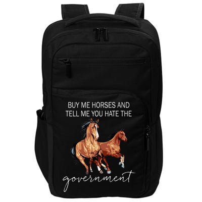 Buy Me Horses And Tell Me You Hate The Government Impact Tech Backpack