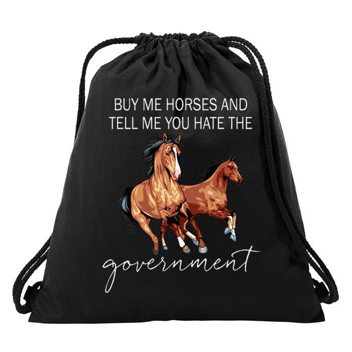 Buy Me Horses And Tell Me You Hate The Government Drawstring Bag