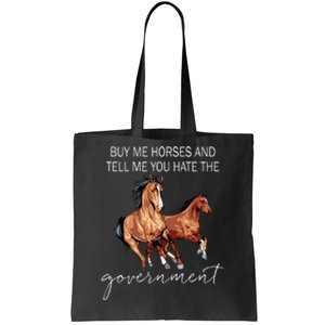 Buy Me Horses And Tell Me You Hate The Government Tote Bag