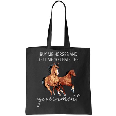 Buy Me Horses And Tell Me You Hate The Government Tote Bag