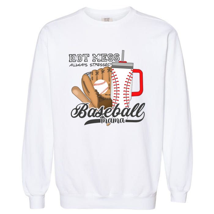 Baseball Mama Hot Mess Always Stressed Game Day Garment-Dyed Sweatshirt