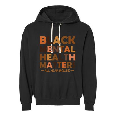 Black Mental Health All Year Round Matters Melanin SelfLove Garment-Dyed Fleece Hoodie