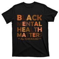 Black Mental Health All Year Round Matters Melanin SelfLove T-Shirt