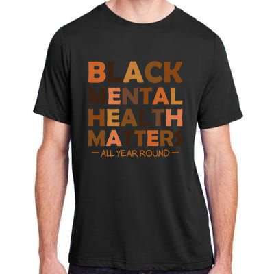 Black Mental Health All Year Round Matters Melanin SelfLove Adult ChromaSoft Performance T-Shirt