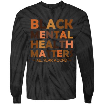 Black Mental Health All Year Round Matters Melanin SelfLove Tie-Dye Long Sleeve Shirt