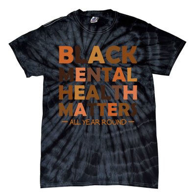 Black Mental Health All Year Round Matters Melanin SelfLove Tie-Dye T-Shirt