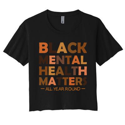 Black Mental Health All Year Round Matters Melanin SelfLove Women's Crop Top Tee