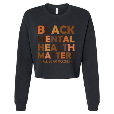 Black Mental Health All Year Round Matters Melanin SelfLove Cropped Pullover Crew