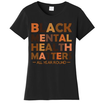 Black Mental Health All Year Round Matters Melanin SelfLove Women's T-Shirt