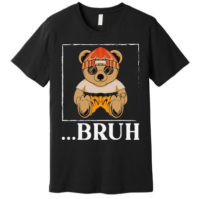 Bruh Meme Hip Hop Teddy Bear Funny Teens Teenager Premium T-Shirt