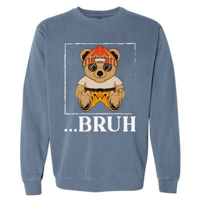 Bruh Meme Hip Hop Teddy Bear Funny Teens Teenager Garment-Dyed Sweatshirt