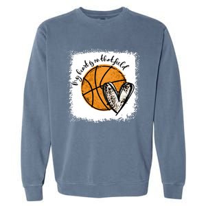 Bleached My Heart Is On That Field Basketball Game Day Vibes Great Gift Garment-Dyed Sweatshirt