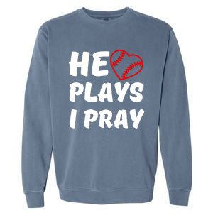 Baseball Mom He Plays I Pray Garment-Dyed Sweatshirt