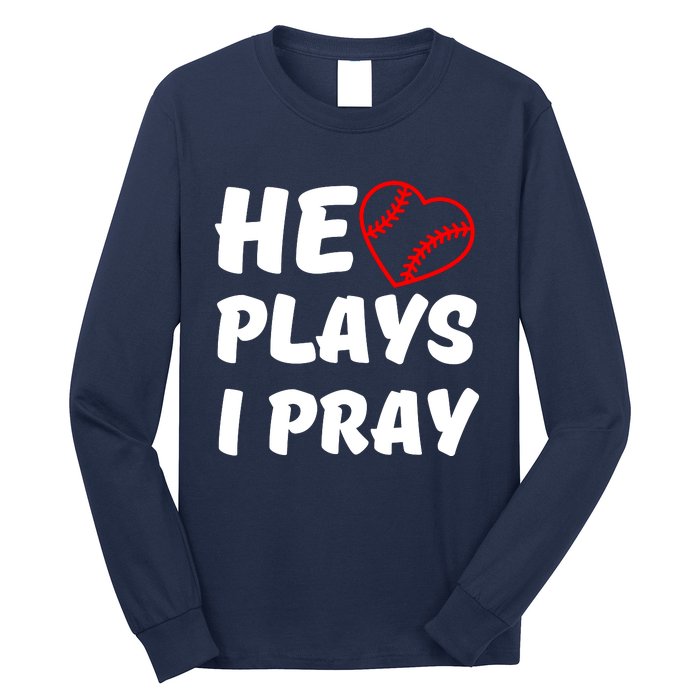 Baseball Mom He Plays I Pray Long Sleeve Shirt