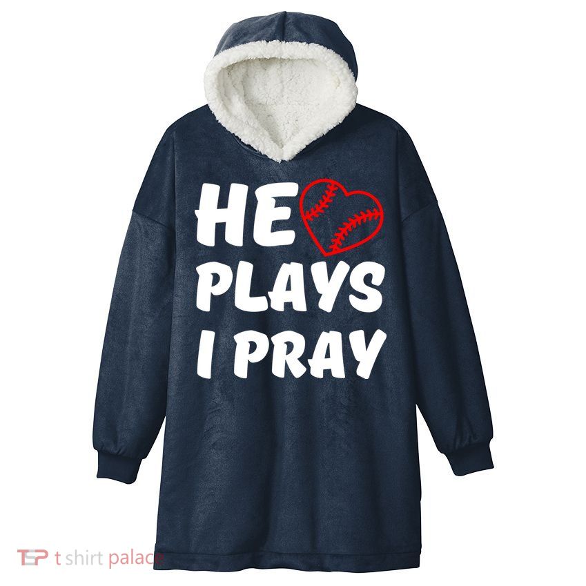 Baseball Mom He Plays I Pray Hooded Wearable Blanket