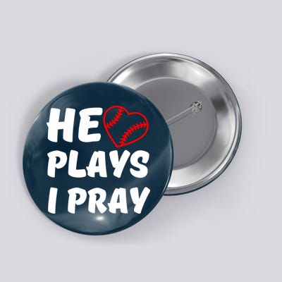 Baseball Mom He Plays I Pray Button