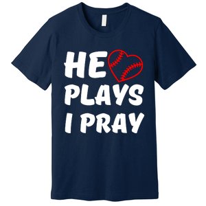 Baseball Mom He Plays I Pray Premium T-Shirt