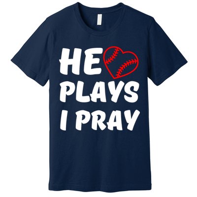 Baseball Mom He Plays I Pray Premium T-Shirt