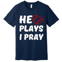 Baseball Mom He Plays I Pray Premium T-Shirt