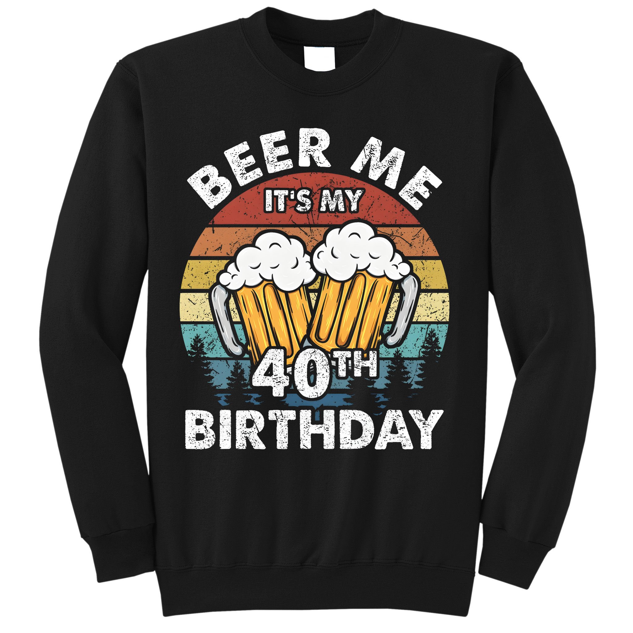 Beer Me Its My 40th Birthday Vintage Sweatshirt