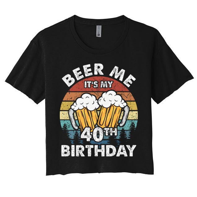 Beer Me Its My 40th Birthday Vintage Women's Crop Top Tee
