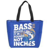 Bass Measure It In Pounds Not Inches Bass Fishing Gift Zip Tote Bag