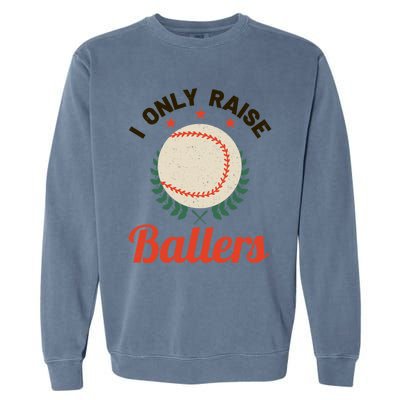 Baseball Mom I Only Raise Ballers Softball Tee Ball Sports Funny Gift Garment-Dyed Sweatshirt