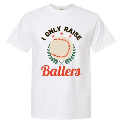 Baseball Mom I Only Raise Ballers Softball Tee Ball Sports Funny Gift Garment-Dyed Heavyweight T-Shirt