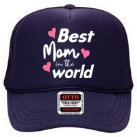 Best Mom In The World Mothers Day Heart High Crown Mesh Back Trucker Hat