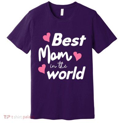 Best Mom In The World Mothers Day Heart Premium T-Shirt