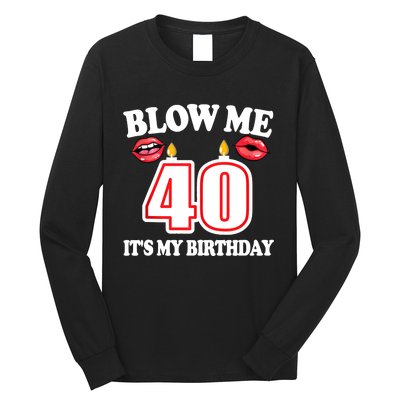 Blow Me It's My 40th Birthday Funny Candle Joke 40 Years Long Sleeve Shirt