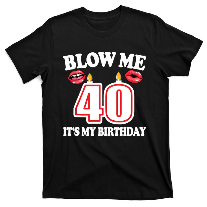 Blow Me It's My 40th Birthday Funny Candle Joke 40 Years T-Shirt