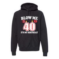 Blow Me It's My 40th Birthday Funny Candle Joke 40 Years Premium Hoodie