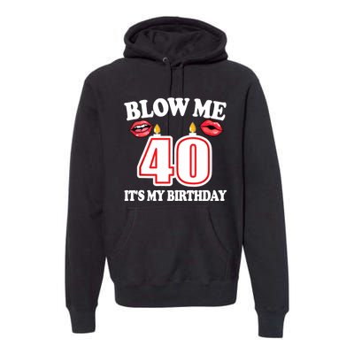 Blow Me It's My 40th Birthday Funny Candle Joke 40 Years Premium Hoodie