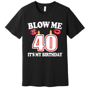 Blow Me It's My 40th Birthday Funny Candle Joke 40 Years Premium T-Shirt