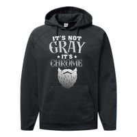 Bearded Man ItS Not Gray ItS Chrome Funny Beard Performance Fleece Hoodie