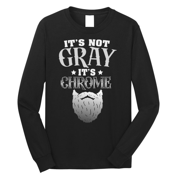 Bearded Man ItS Not Gray ItS Chrome Funny Beard Long Sleeve Shirt