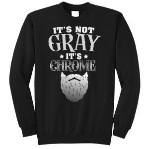 Bearded Man ItS Not Gray ItS Chrome Funny Beard Sweatshirt