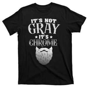 Bearded Man ItS Not Gray ItS Chrome Funny Beard T-Shirt