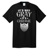 Bearded Man ItS Not Gray ItS Chrome Funny Beard Tall T-Shirt