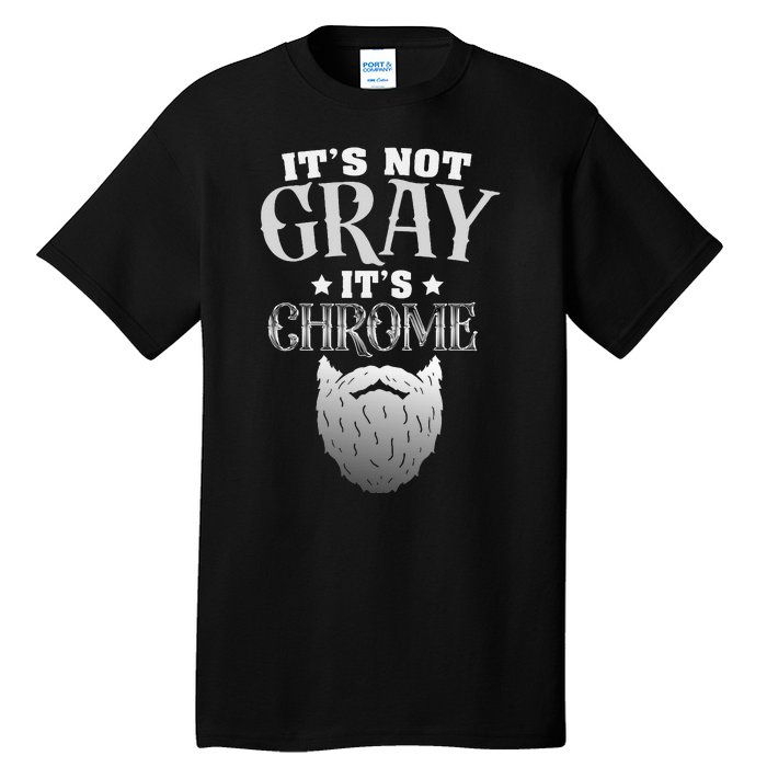 Bearded Man ItS Not Gray ItS Chrome Funny Beard Tall T-Shirt