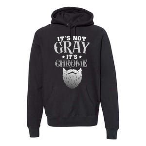 Bearded Man ItS Not Gray ItS Chrome Funny Beard Premium Hoodie