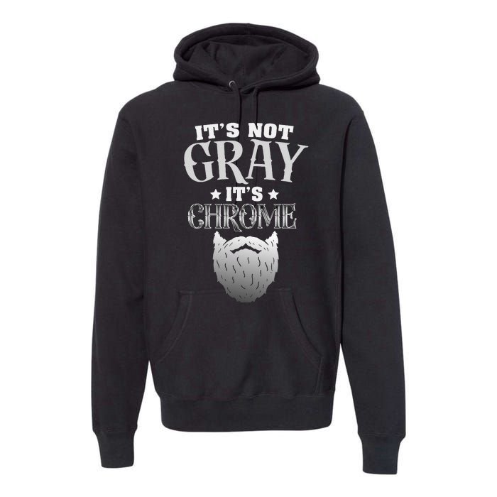 Bearded Man ItS Not Gray ItS Chrome Funny Beard Premium Hoodie