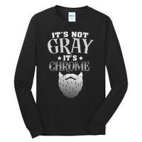 Bearded Man ItS Not Gray ItS Chrome Funny Beard Tall Long Sleeve T-Shirt