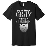 Bearded Man ItS Not Gray ItS Chrome Funny Beard Premium T-Shirt