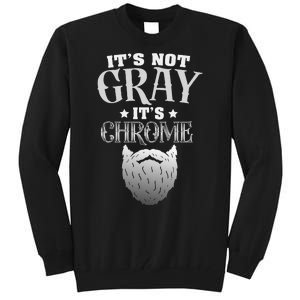 Bearded Man ItS Not Gray ItS Chrome Funny Beard Tall Sweatshirt