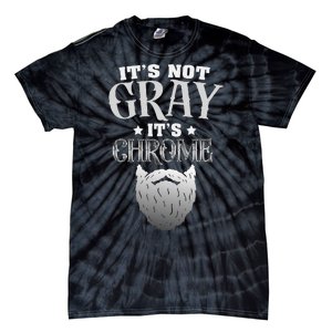 Bearded Man ItS Not Gray ItS Chrome Funny Beard Tie-Dye T-Shirt