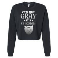 Bearded Man ItS Not Gray ItS Chrome Funny Beard Cropped Pullover Crew